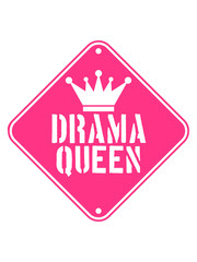 drama queen vorsicht warnung schild achtung gefahr cool frau prinzessin weiblich girl sexy königin krone spruch trama unsinn ärger aufregen zicke spaß verrückt süß lieb böse