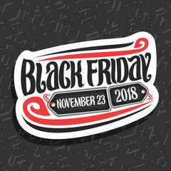 Vector logo for Black Friday, white decorative label with original brush typeface for words black friday, november 23, 2018, simple minimalistic concept for season sale on gray abstract background.