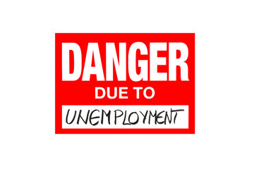 Sign Danger due to unemployment isolated on white
