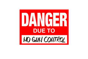 Sign Danger due to no gun control  isolated on white