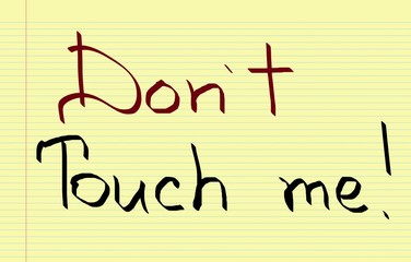 Don&rsquo;t touch me
