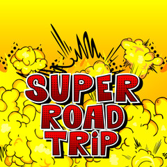 Super Road Trip - Vector illustrated comic book style phrase.