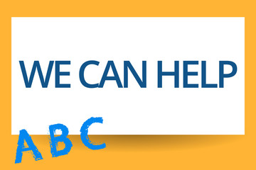 Text sign showing We Can Help. Conceptual photo Let us support you give advice assistance service solutions.