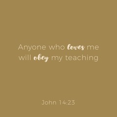 Biblical phrase from john gospel, anyone who loves me will ober my teaching
