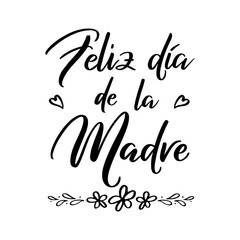 Feliz Dia de la Madre -Happy Mother's Day in spanish language. Vector illustration isolated on white background.  Hand drawn festivity lettering typography poster. Text card invitation, template. 