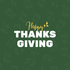 Thanksgiving holiday card on green background. "Happy Thanksgiving" lettering and typography text on green background with outline roasted turkeys. Banner, postcard or poster design