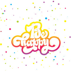 Be happy greating card hand lettering text, brush ink calligraphy, vector type design.