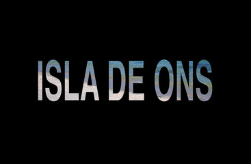 Fototapeta na wymiar Letras de Isla de Ons aislada con imagen / Isle of Ons lyrics isolated with image
