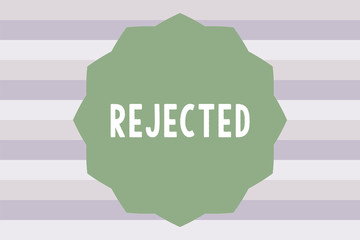 Text sign showing Rejected. Conceptual photo dismiss as inadequate unacceptable or faulty refuse to agree.