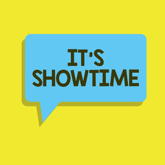 Writing note showing It s is Showtime. Business photo showcasing Scheduled actual time at which a show or something begins.