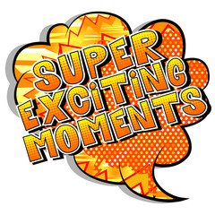 Super Exciting Moments - Vector illustrated comic book style phrase.