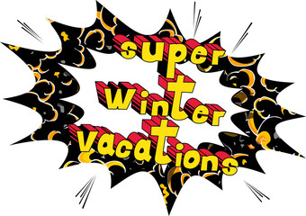 Super Winter Vacation - Vector illustrated comic book style phrase.