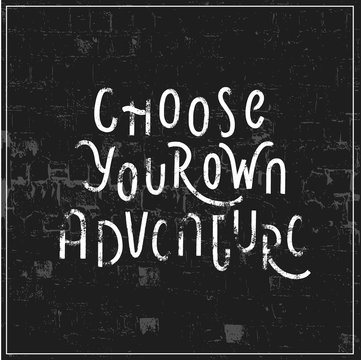Choose your own adventure - hand lettering poster vector.