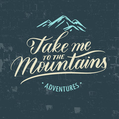 Fototapeta na wymiar Take me to the mountains Vintage Stylized Logo. Typographic Print Poster. T Shirt Hand Lettered Design. Vector Illustration