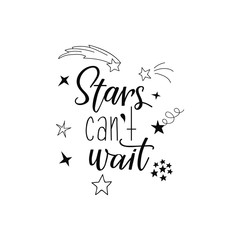 Stars can't wait. Lettering. calligraphy vector illustration.