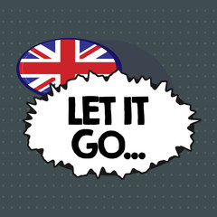 Text sign showing Let It Go.... Conceptual photo Choose not to make reactions about an action or remark.