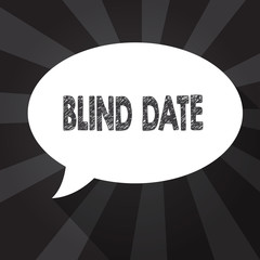 Word writing text Blind Date. Business concept for Social engagement with a demonstrating one has not previously met.