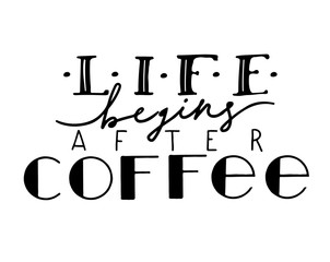 Vector illustration with hand-drawn lettering. Life begins after coffee . Calligraphy style Coffee shop promotion motivation. Graphic design lifestyle lettering.