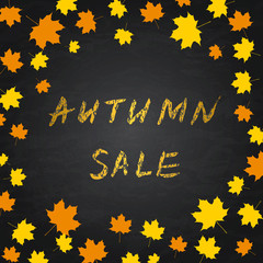 Golden lettering Autumn Sale on chalkboard. Imitation of chalk lettering. Seasonal sale banner. Fall leaves  frame. Grunge vector illustration.