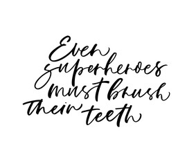 Even superheroes must brush their teeth card. Hand drawn brush style modern calligraphy. Vector illustration of handwritten lettering. 