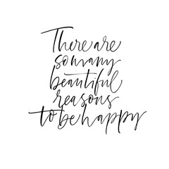 There are many beautiful reasons to be happy card. Hand drawn brush style modern calligraphy. Vector illustration of handwritten lettering. 