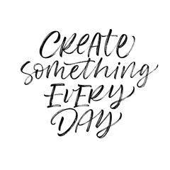 Create something every day card. Hand drawn brush style modern calligraphy. Vector illustration of handwritten lettering. 