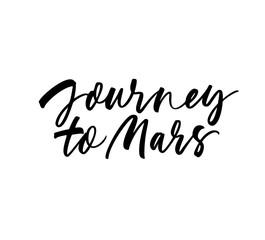 Fototapeta premium Journey to Mars card. Hand drawn brush style modern calligraphy. Vector illustration of handwritten lettering. 