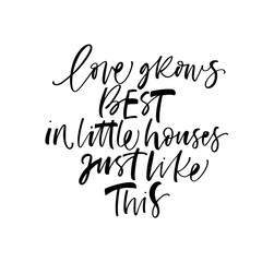 Love grows best in little houses just like this card. Hand drawn brush style modern calligraphy. Vector illustration of handwritten lettering. 