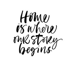 Home is where our story begins card. Hand drawn brush style modern calligraphy. Vector illustration of handwritten lettering. 