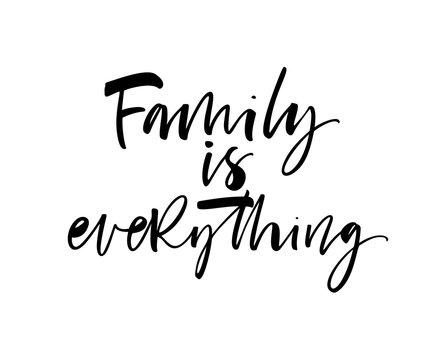 Family Is Everything Card. Hand Drawn Brush Style Modern Calligraphy. Vector Illustration Of Handwritten Lettering. 