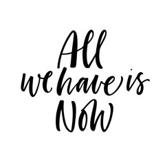 All we have is  now card. Hand drawn brush style modern calligraphy. Vector illustration of handwritten lettering. 