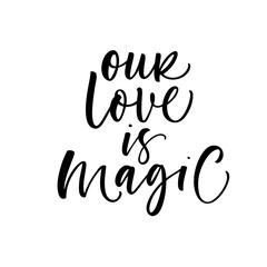 Our love is magic card. Hand drawn brush style modern calligraphy. Vector illustration of handwritten lettering. 