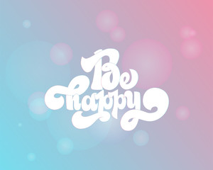 Be happy greating card hand lettering text, brush ink calligraphy, vector type design.