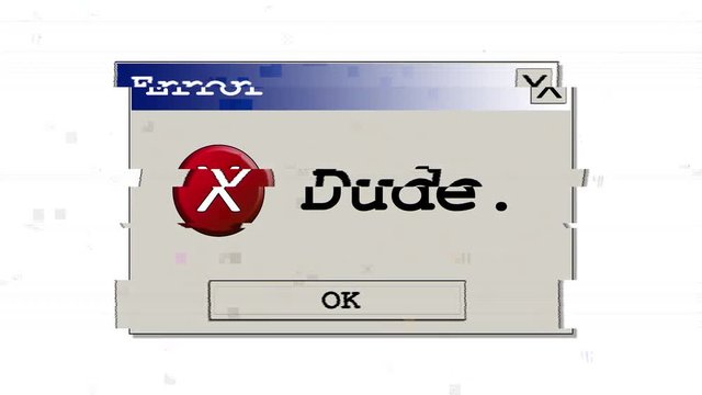 A computer error box with the funny fake message Dude. Original design. With a heavy distortion glitch effect.
