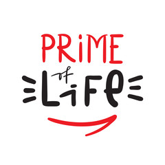 Prime Life - simple inspire and motivational quote. Hand drawn beautiful lettering. Print for inspirational poster, t-shirt, bag, cups, card, flyer, sticker, badge. Cute and funny vector