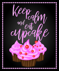 Keep calm and eat cupcakes lettering. Cupcake poster.