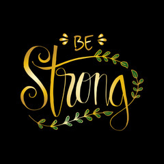Be strong hand lettering. Inspirational quote.