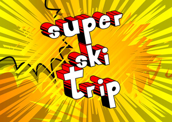 Super Ski Trip - Vector illustrated comic book style phrase.