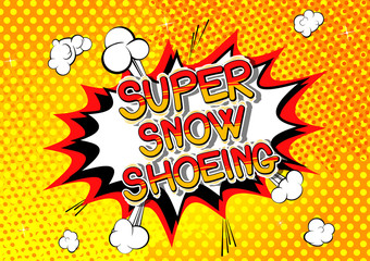 Super Snow Shoeing - Vector illustrated comic book style phrase.