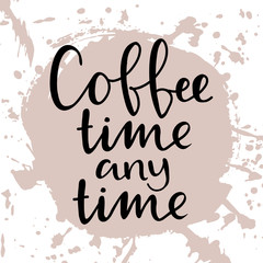 Coffee lettering with hand drawn textured background. Coffee time any time words