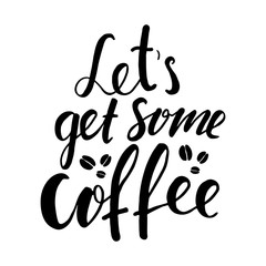 Hand lettering quote aboute coffee drawn by hand. Let's get some coffee words