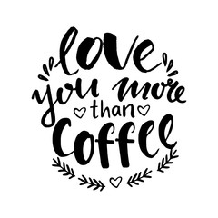Naklejka premium Hand lettering quote aboute coffee drawn by hand. Love you more than coffee hand written phrase