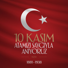 10 November, Mustafa Kemal Ataturk Death Day anniversary. Memorial day of Ataturk. (TR: 10 Kasim, Atamizi Saygiyla Aniyoruz.)