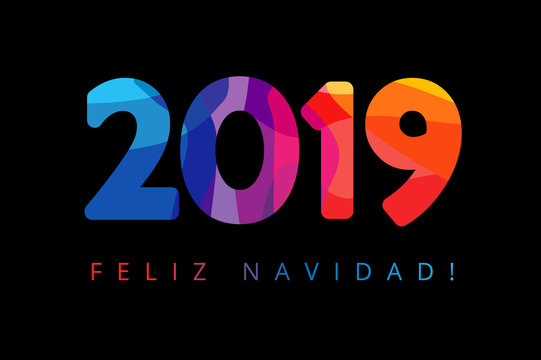 2019, Feliz Navidad xmas Spanish greetings, translate: Merry Christmas. Holidays Happy New Year black background, colorful stained shape isolated digits. Vector isolated numbers template
