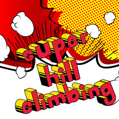 Super Hill Climbing - Vector illustrated comic book style phrase.