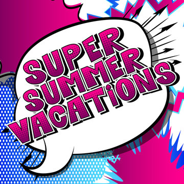 Super Summer Vacation - Vector illustrated comic book style phrase.