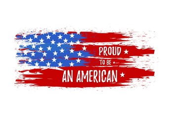 Proud to be an american. Vector patriotic illustration with USA flag