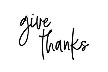 give thanks - black and white hand lettering inscription, motivation and inspiration positive quote Thanksgiving day