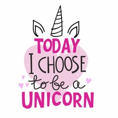 Today I Choose to be a Unicorn handrawn lettering for t-shirt design