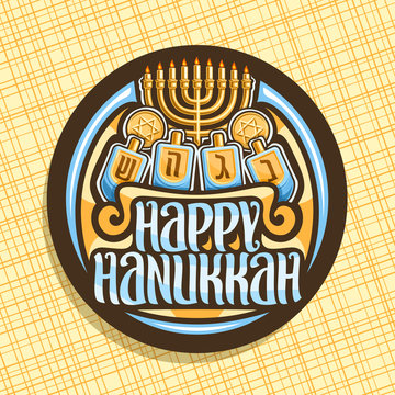 Vector logo for Hanukkah, dark round sticker with golden candelabra, chocolate tokens with star of David and 4 traditional spinning kids toys, original brush lettering for words - happy hanukkah.